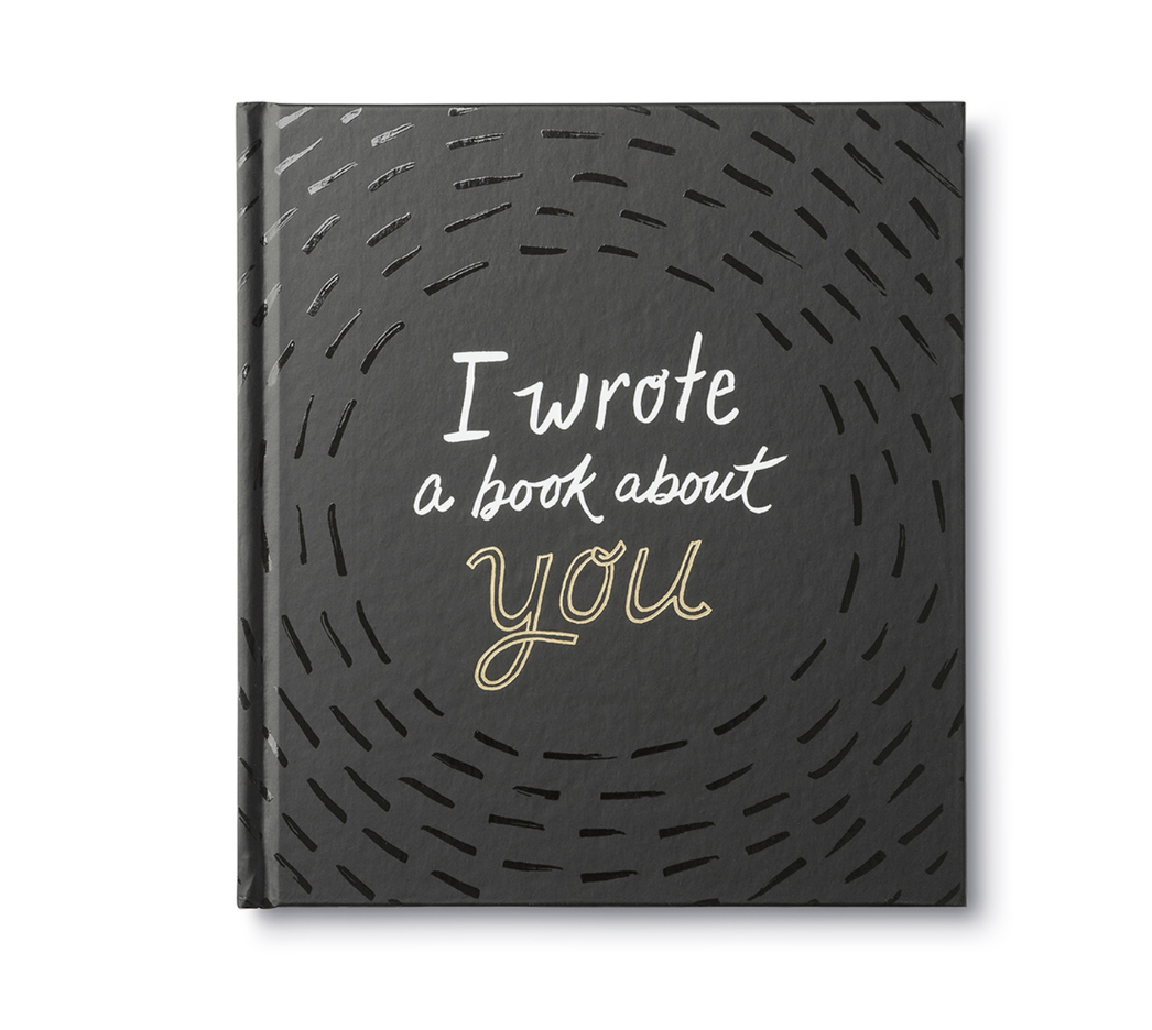 I Wrote A Book About You Sweet, fun, and lighthearted, I Wrote A Book About You is designed to be filled out by you and given to someone you like a lot — a spouse, a sibling, a very good friend.